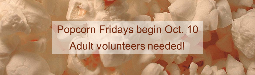 Popcorn Fridays begin Oct. 10 – Adult volunteers needed!