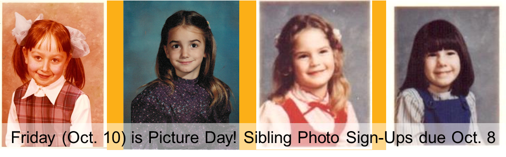 Friday (Oct. 10) is Picture Day! Sibling Photo Sign-Ups due Oct. 8